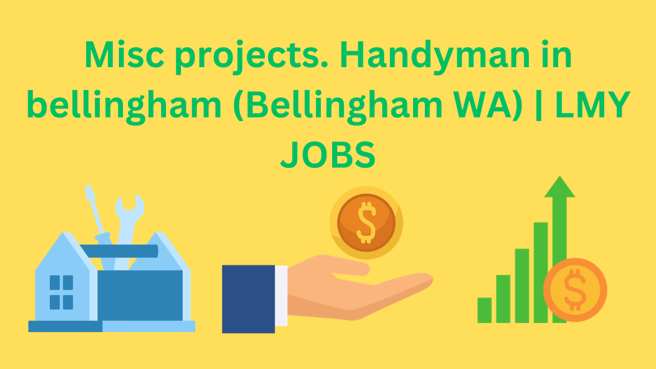 Misc projects. Handyman in Bellingham (Bellingham WA) | LMY JOBS